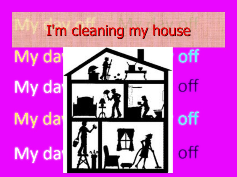 I'm cleaning my house
